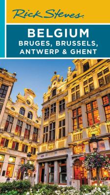 Rick Steves Belgium : Bruges, Brussels, Antwerp & Ghent /