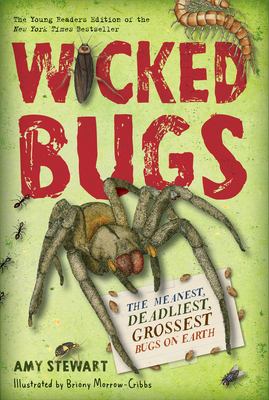 Wicked bugs : the meanest, deadliest, grossest bugs on earth /