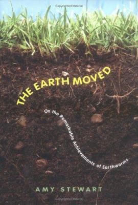 The earth moved : on the remarkable achievements of earthworms /