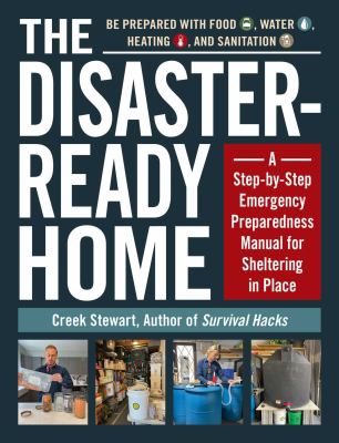 The disaster-ready home : a step-by-step emergency preparedness manual for sheltering in place /