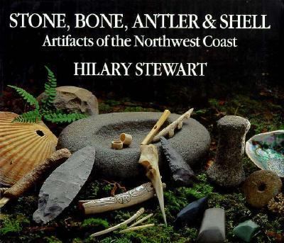 Stone, bone, antler & shell : artifacts of the Northwest coast /