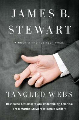 Tangled webs : how false statements are undermining America : from Martha Stewart to Bernie Madoff /