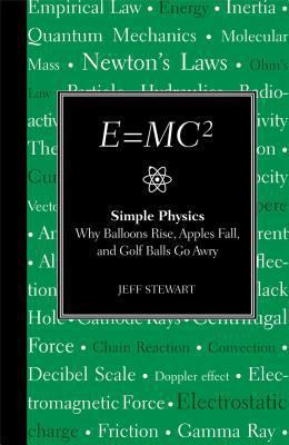 E=MC² : simple physics : why balloons rise, apples fall, & golf balls go awry /