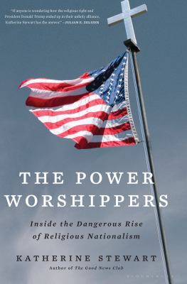 The power worshippers : inside the dangerous rise of religious nationalism /