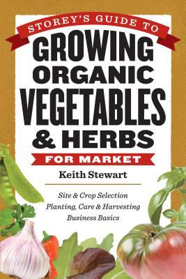 Storey's guide to growing organic vegetables & herbs for market /