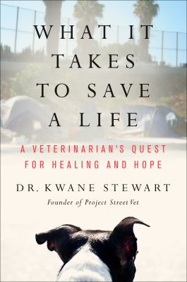 What it takes to save a life : a veterinarian's quest for healing and hope /
