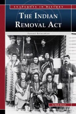 The Indian Removal Act : forced relocation /