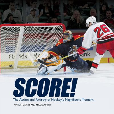 Score! : the action and artistry of hockey's magnificent moment /