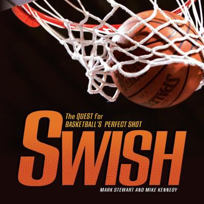 Swish [electronic resource] : the quest for basketball's perfect shot /