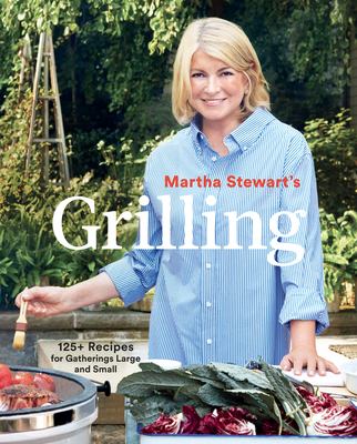 Martha Stewart's at the grill : 125+ recipes for gatherings large and small /