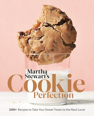 Martha Stewart's cookie perfection : 100+ recipes to take your sweet treats to the next level /