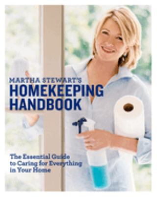 Martha Stewart's homekeeping handbook : the essential guide to caring for everything in your home.