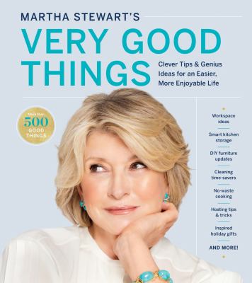 Martha Stewart's very good things : simple tips and genius ideas for an easier and more beautiful life /