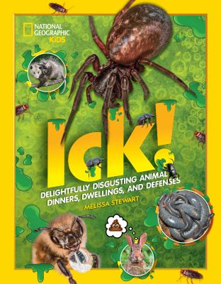 Ick! : delightfully disgusting animal dinners, dwellings, and defenses /