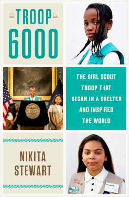 Troop 6000 : the Girl Scout troop that began in a shelter and inspired the world /