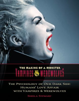 The psychology of our dark side : humans' love affair with vampires & werewolves /