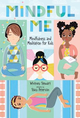 Mindful me : mindfulness and meditation for kids /