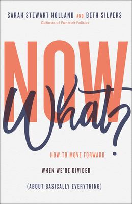 Now what? : how to move forward when we're divided (about basically everything) /
