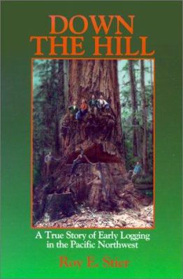 Down the hill : a true story of early logging in the Pacific Northwest /