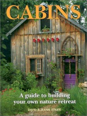 Cabins : a guide to building your own nature retreat /
