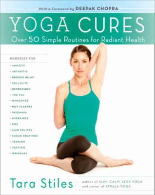 Yoga cures : simple routines to conquer more than 50 common ailments and live pain-free /