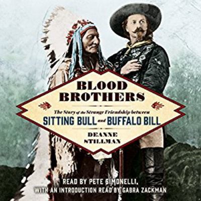 Blood brothers [compact disc, unabridged] : the story of the strange friendship between Sitting Bull and Buffalo Bill /
