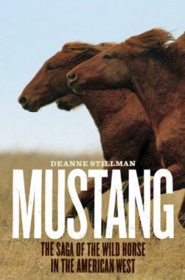 Mustang : the saga of the wild horse in the American West /