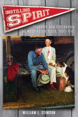 Instilling spirit : students and citizenship at Washington State, 1892-1942 /