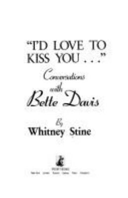 "I'd love to kiss you-- " : conversations with Bette Davis /