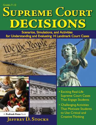 Supreme Court decisions: scenarios, simulations, and activities for understanding and evaluating 14 landmark court cases /