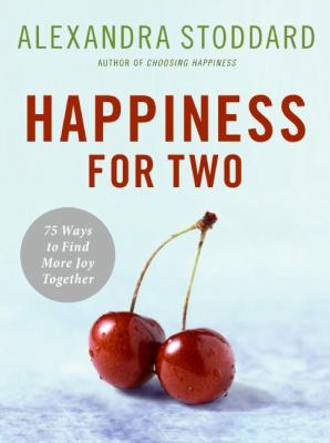Happiness for two : 75 secrets for finding more joy together /