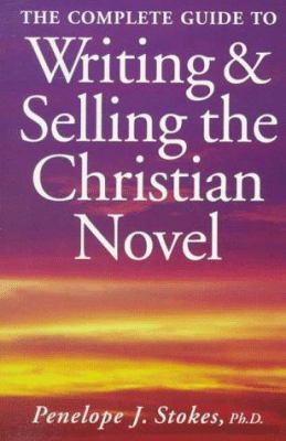 The complete guide to writing & selling the Christian novel /