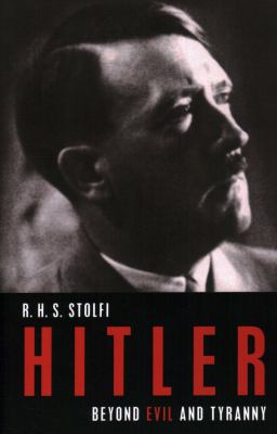 Hitler : beyond evil and tyranny /