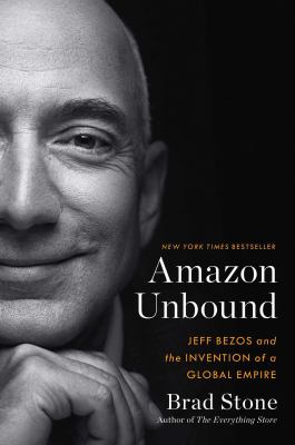 Amazon unbound : Jeff Bezos and the invention of a global empire /