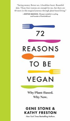 72 reasons to be vegan : why plant-based, why now /