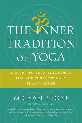 The inner tradition of yoga : a guide to yoga philosophy for the contemporary practitioner /