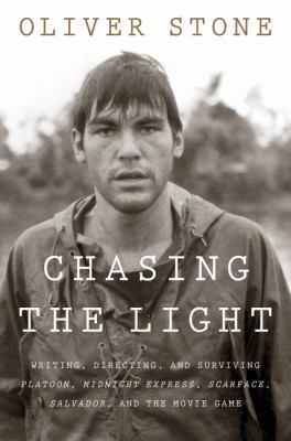 Chasing the light : writing, directing, and surviving Platoon, Midnight Express, Scarface, Salvador, and the movie game /