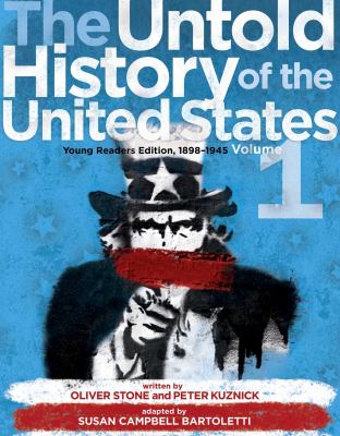 The untold history of the United States : young readers edition. Volume 1, 1898-1945 /