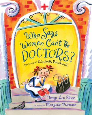 Who says women can't be doctors? : the story of Elizabeth Blackwell /