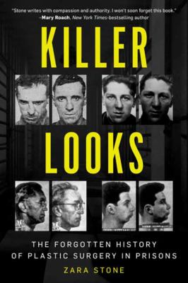 Killer looks : the forgotten history of plastic surgery in prisons /