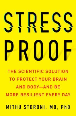 Stress-proof : the scientific solution to protect your brain and body--and be more resilient every day /