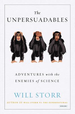The unpersuadables : adventures with the enemies of science /