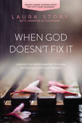 When God doesn't fix it : lessons you never wanted to learn, truths you can't live without /