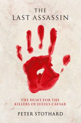 The last assassin : the hunt for the killers of Julius Caesar /