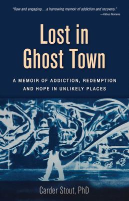 Lost in ghost town : a memoir of addiction, redemption and hope in unlikely places /