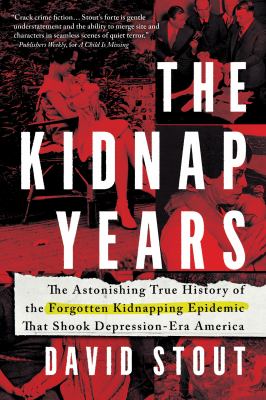 The kidnap years : the astonishing true history of the forgotten kidnapping epidemic that shook Depression-era America /