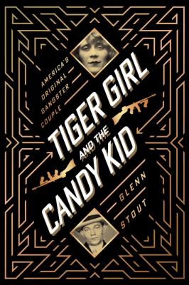 Tiger Girl and the Candy Kid : America's original gangster couple /