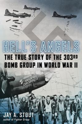 Hell's Angels : the true story of the 303rd Bomb Group in World War II /