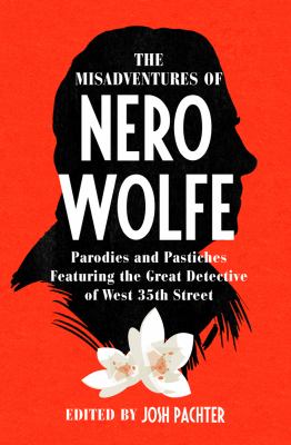 The misadventures of Nero Wolfe : parodies and pastiches featuring the great detective of West 35th Street /