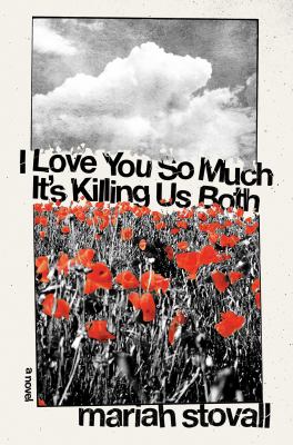 I love you so much it's killing us both : a novel, or an annotated mixtape /